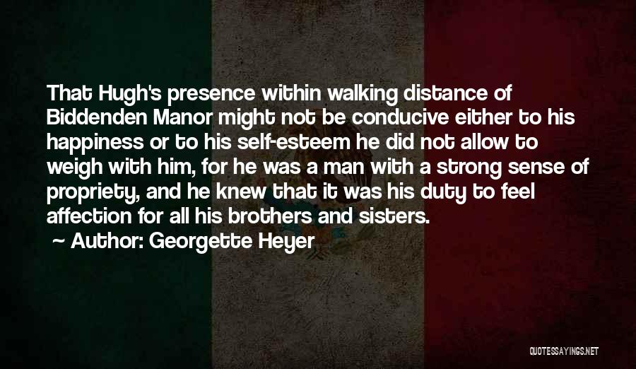 Georgette Heyer Quotes: That Hugh's Presence Within Walking Distance Of Biddenden Manor Might Not Be Conducive Either To His Happiness Or To His