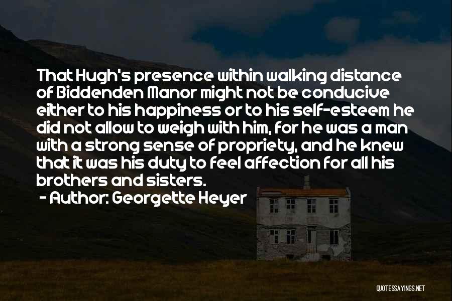 Georgette Heyer Quotes: That Hugh's Presence Within Walking Distance Of Biddenden Manor Might Not Be Conducive Either To His Happiness Or To His