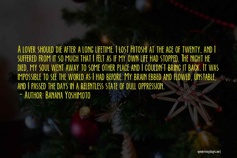 Banana Yoshimoto Quotes: A Lover Should Die After A Long Lifetime. I Lost Hitoshi At The Age Of Twenty, And I Suffered From