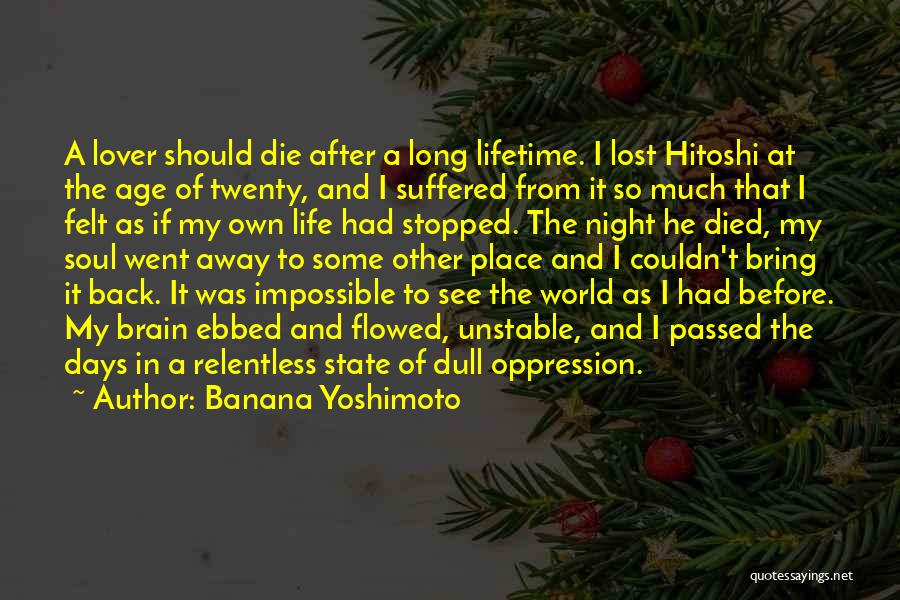 Banana Yoshimoto Quotes: A Lover Should Die After A Long Lifetime. I Lost Hitoshi At The Age Of Twenty, And I Suffered From