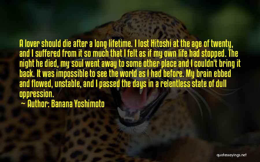 Banana Yoshimoto Quotes: A Lover Should Die After A Long Lifetime. I Lost Hitoshi At The Age Of Twenty, And I Suffered From