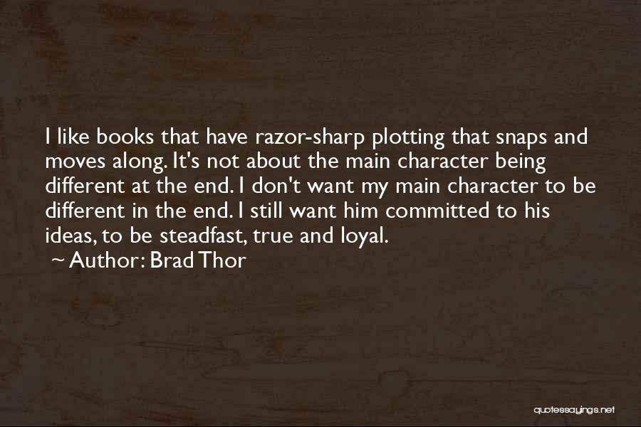 Brad Thor Quotes: I Like Books That Have Razor-sharp Plotting That Snaps And Moves Along. It's Not About The Main Character Being Different