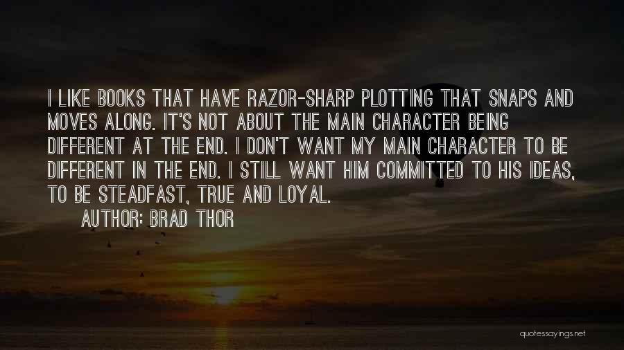 Brad Thor Quotes: I Like Books That Have Razor-sharp Plotting That Snaps And Moves Along. It's Not About The Main Character Being Different