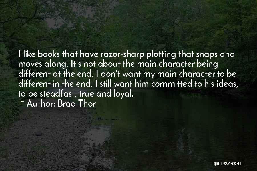 Brad Thor Quotes: I Like Books That Have Razor-sharp Plotting That Snaps And Moves Along. It's Not About The Main Character Being Different