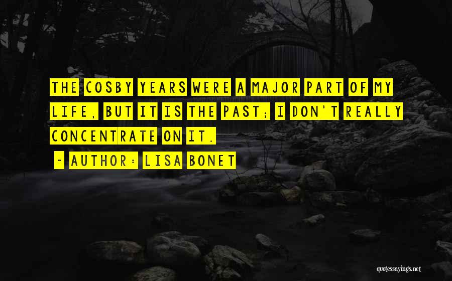 Lisa Bonet Quotes: The Cosby Years Were A Major Part Of My Life, But It Is The Past; I Don't Really Concentrate On