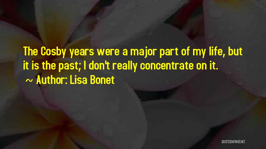 Lisa Bonet Quotes: The Cosby Years Were A Major Part Of My Life, But It Is The Past; I Don't Really Concentrate On
