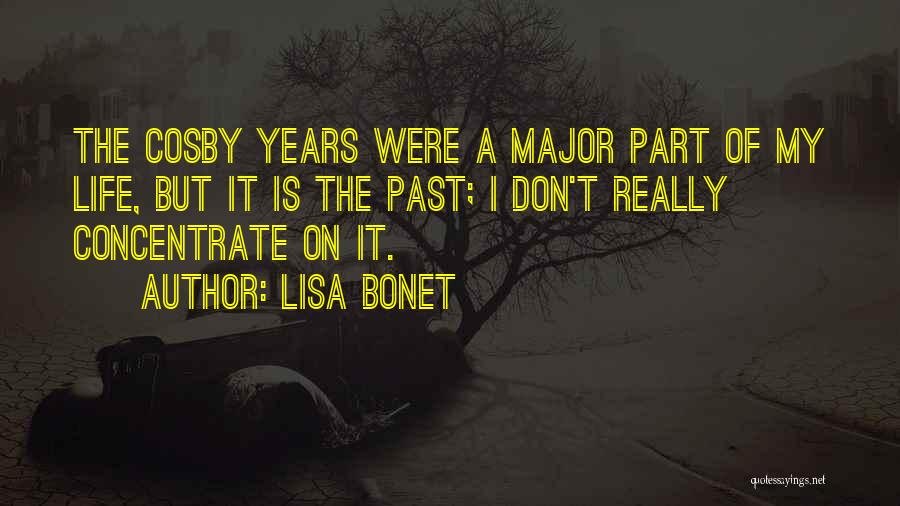 Lisa Bonet Quotes: The Cosby Years Were A Major Part Of My Life, But It Is The Past; I Don't Really Concentrate On