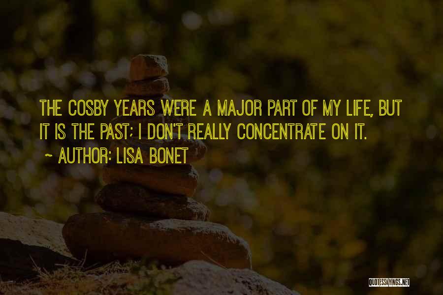 Lisa Bonet Quotes: The Cosby Years Were A Major Part Of My Life, But It Is The Past; I Don't Really Concentrate On