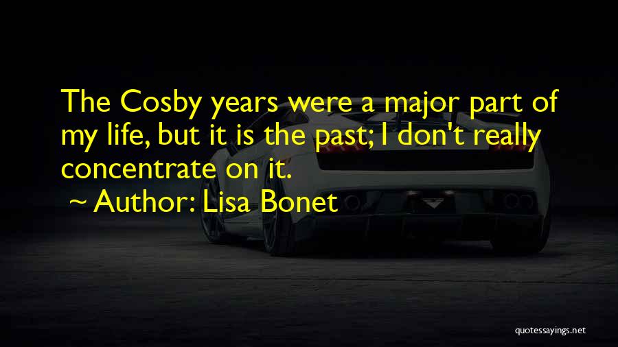Lisa Bonet Quotes: The Cosby Years Were A Major Part Of My Life, But It Is The Past; I Don't Really Concentrate On