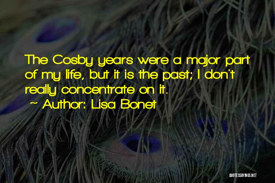 Lisa Bonet Quotes: The Cosby Years Were A Major Part Of My Life, But It Is The Past; I Don't Really Concentrate On