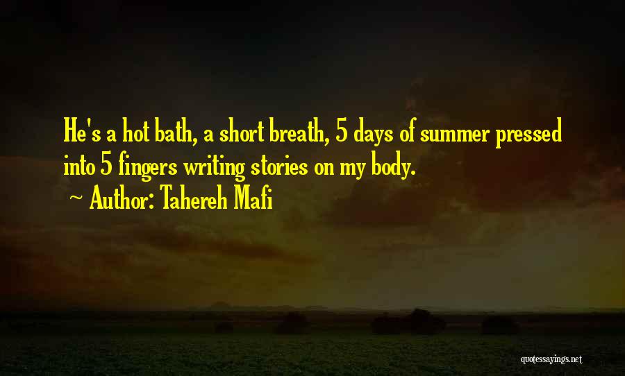 Tahereh Mafi Quotes: He's A Hot Bath, A Short Breath, 5 Days Of Summer Pressed Into 5 Fingers Writing Stories On My Body.