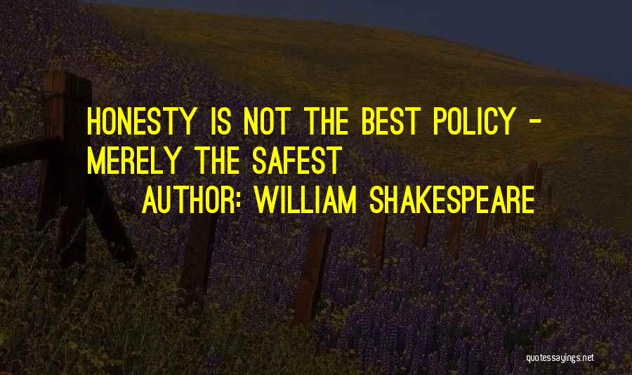 William Shakespeare Quotes: Honesty Is Not The Best Policy - Merely The Safest
