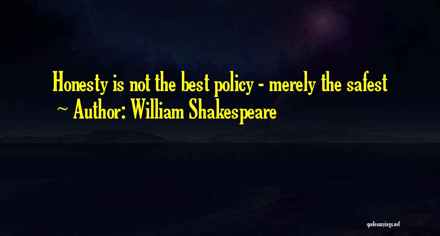William Shakespeare Quotes: Honesty Is Not The Best Policy - Merely The Safest