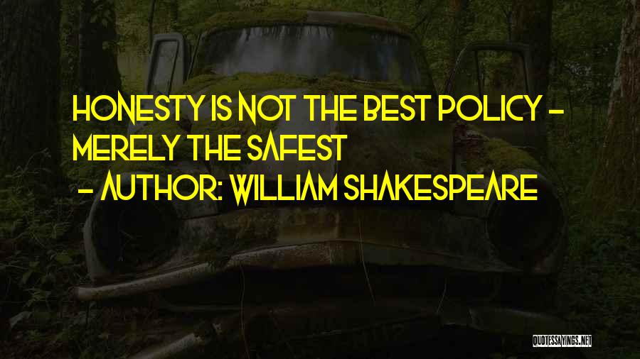 William Shakespeare Quotes: Honesty Is Not The Best Policy - Merely The Safest