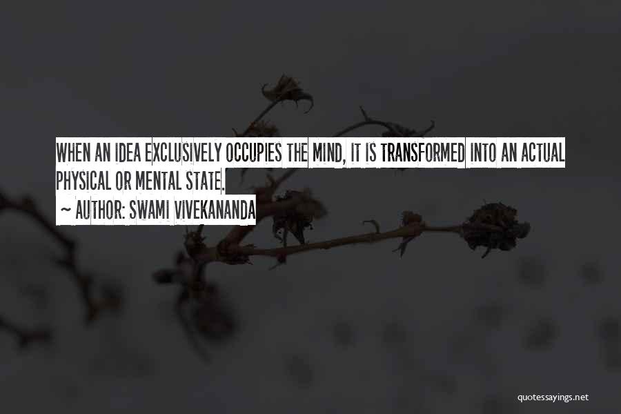 Swami Vivekananda Quotes: When An Idea Exclusively Occupies The Mind, It Is Transformed Into An Actual Physical Or Mental State.