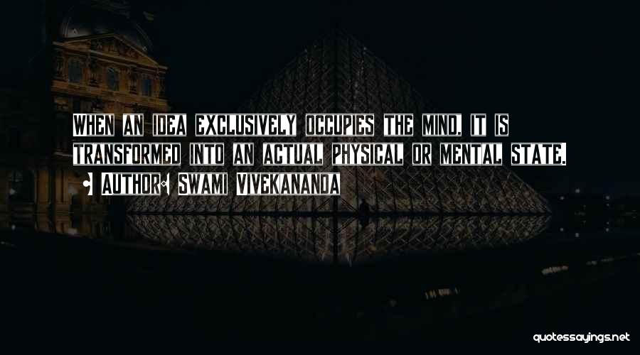 Swami Vivekananda Quotes: When An Idea Exclusively Occupies The Mind, It Is Transformed Into An Actual Physical Or Mental State.