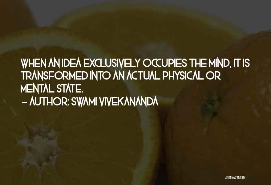Swami Vivekananda Quotes: When An Idea Exclusively Occupies The Mind, It Is Transformed Into An Actual Physical Or Mental State.