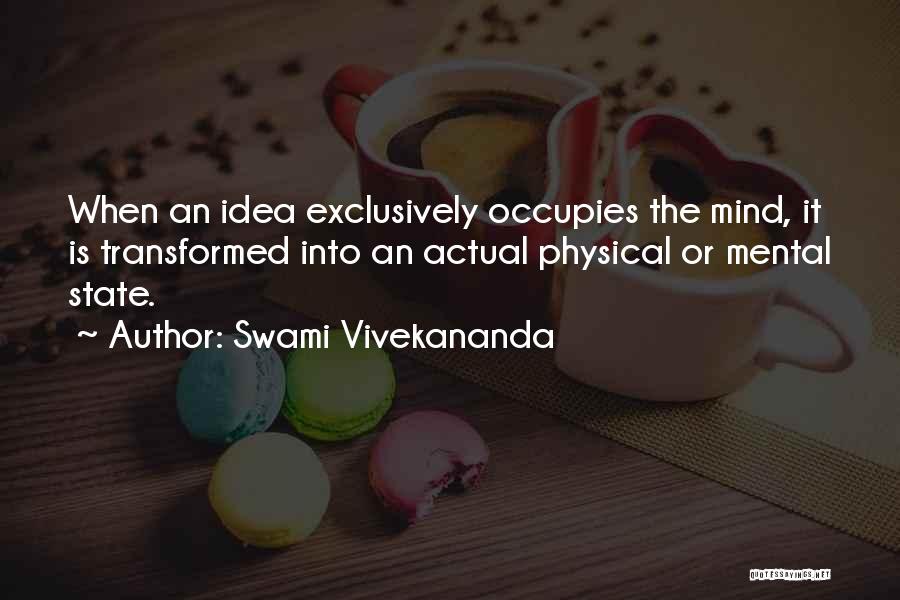 Swami Vivekananda Quotes: When An Idea Exclusively Occupies The Mind, It Is Transformed Into An Actual Physical Or Mental State.