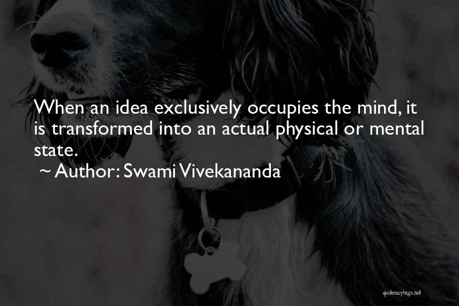Swami Vivekananda Quotes: When An Idea Exclusively Occupies The Mind, It Is Transformed Into An Actual Physical Or Mental State.