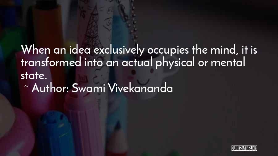 Swami Vivekananda Quotes: When An Idea Exclusively Occupies The Mind, It Is Transformed Into An Actual Physical Or Mental State.