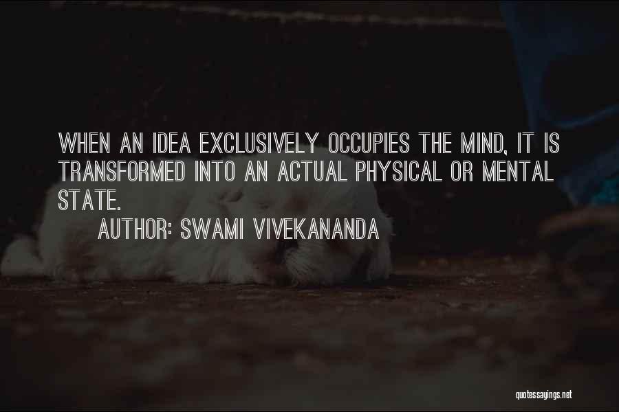 Swami Vivekananda Quotes: When An Idea Exclusively Occupies The Mind, It Is Transformed Into An Actual Physical Or Mental State.