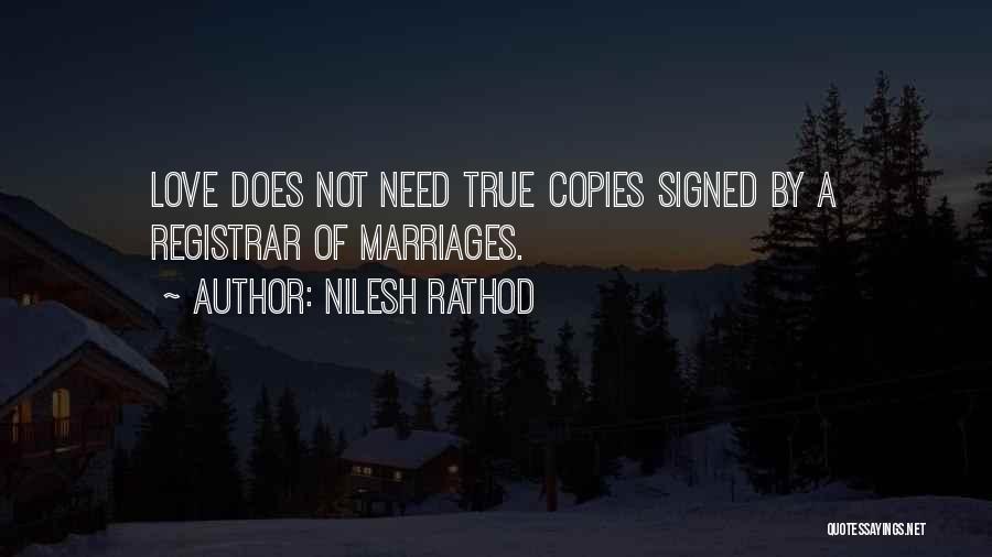 Nilesh Rathod Quotes: Love Does Not Need True Copies Signed By A Registrar Of Marriages.