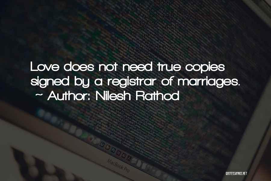 Nilesh Rathod Quotes: Love Does Not Need True Copies Signed By A Registrar Of Marriages.