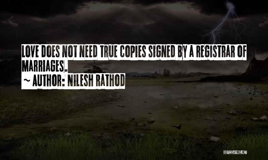 Nilesh Rathod Quotes: Love Does Not Need True Copies Signed By A Registrar Of Marriages.