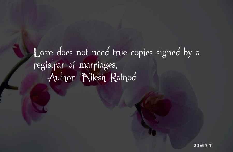 Nilesh Rathod Quotes: Love Does Not Need True Copies Signed By A Registrar Of Marriages.