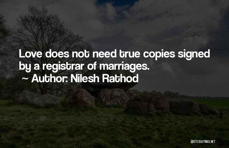 Nilesh Rathod Quotes: Love Does Not Need True Copies Signed By A Registrar Of Marriages.