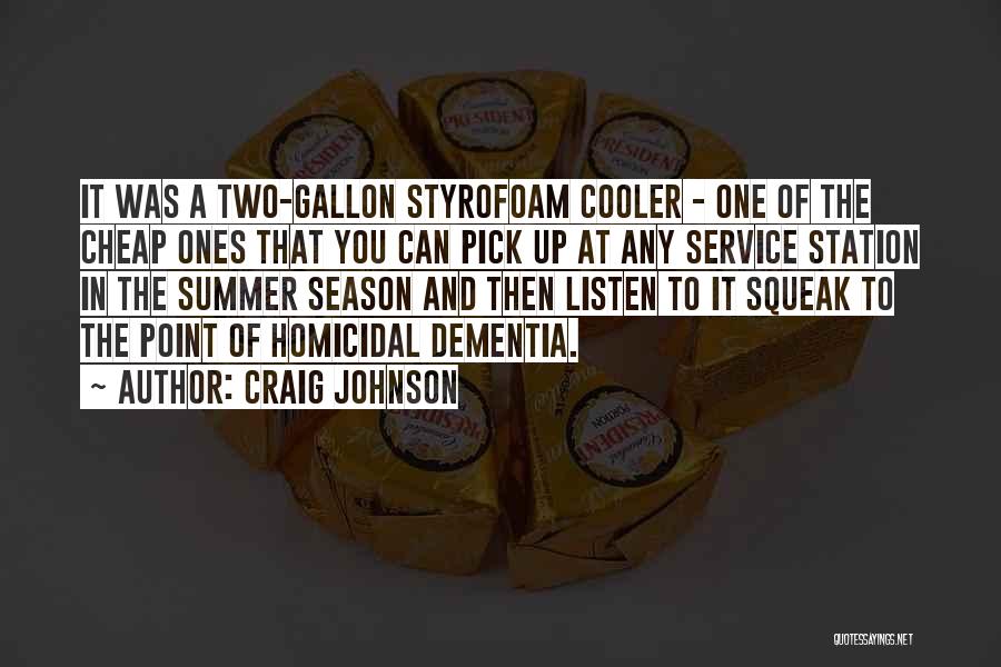 Craig Johnson Quotes: It Was A Two-gallon Styrofoam Cooler - One Of The Cheap Ones That You Can Pick Up At Any Service