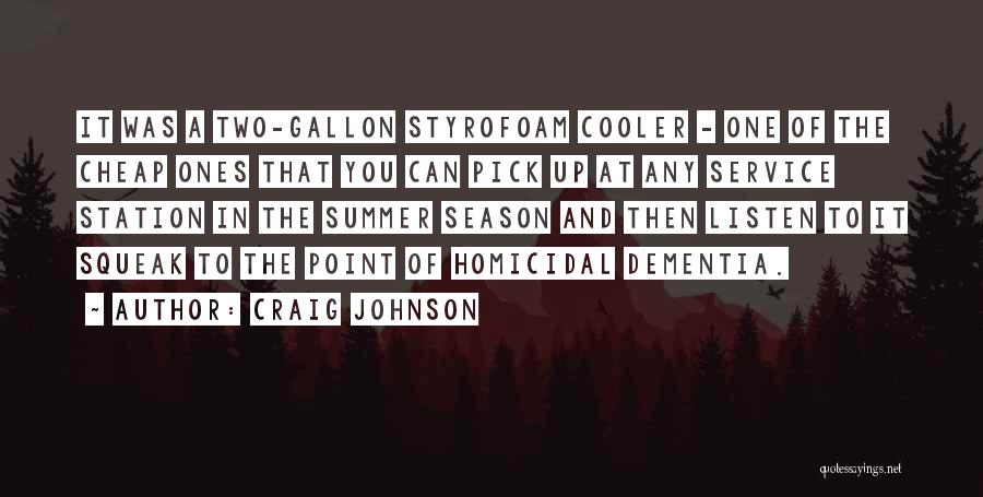 Craig Johnson Quotes: It Was A Two-gallon Styrofoam Cooler - One Of The Cheap Ones That You Can Pick Up At Any Service