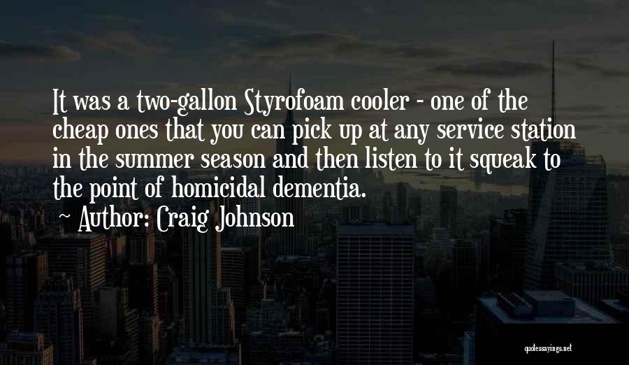 Craig Johnson Quotes: It Was A Two-gallon Styrofoam Cooler - One Of The Cheap Ones That You Can Pick Up At Any Service