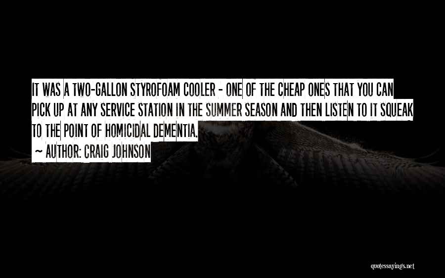 Craig Johnson Quotes: It Was A Two-gallon Styrofoam Cooler - One Of The Cheap Ones That You Can Pick Up At Any Service