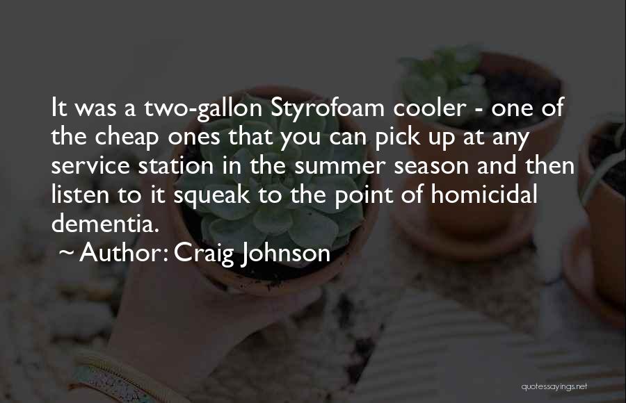 Craig Johnson Quotes: It Was A Two-gallon Styrofoam Cooler - One Of The Cheap Ones That You Can Pick Up At Any Service