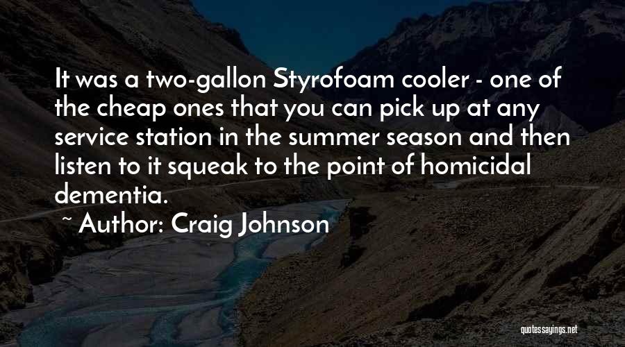 Craig Johnson Quotes: It Was A Two-gallon Styrofoam Cooler - One Of The Cheap Ones That You Can Pick Up At Any Service