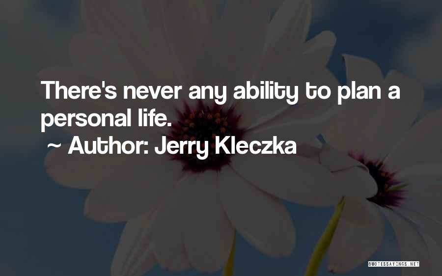 Jerry Kleczka Quotes: There's Never Any Ability To Plan A Personal Life.