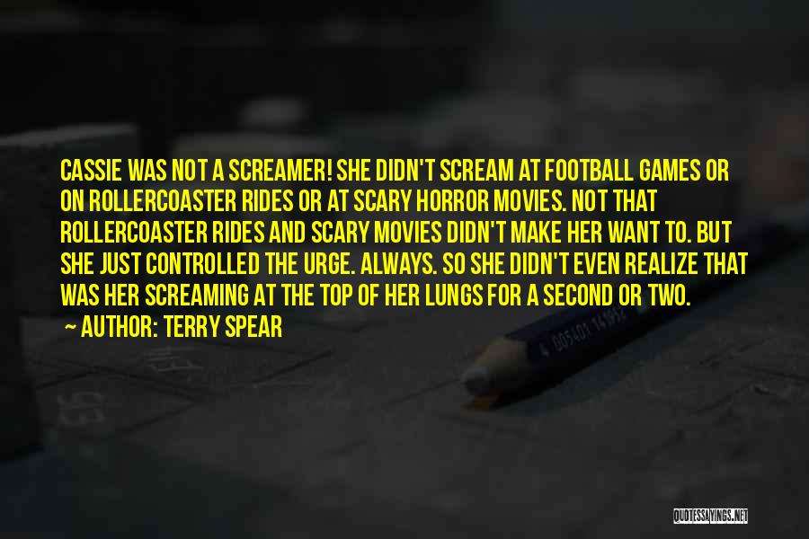 Terry Spear Quotes: Cassie Was Not A Screamer! She Didn't Scream At Football Games Or On Rollercoaster Rides Or At Scary Horror Movies.