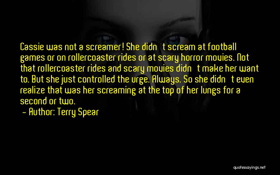 Terry Spear Quotes: Cassie Was Not A Screamer! She Didn't Scream At Football Games Or On Rollercoaster Rides Or At Scary Horror Movies.
