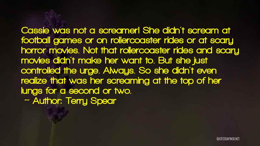 Terry Spear Quotes: Cassie Was Not A Screamer! She Didn't Scream At Football Games Or On Rollercoaster Rides Or At Scary Horror Movies.