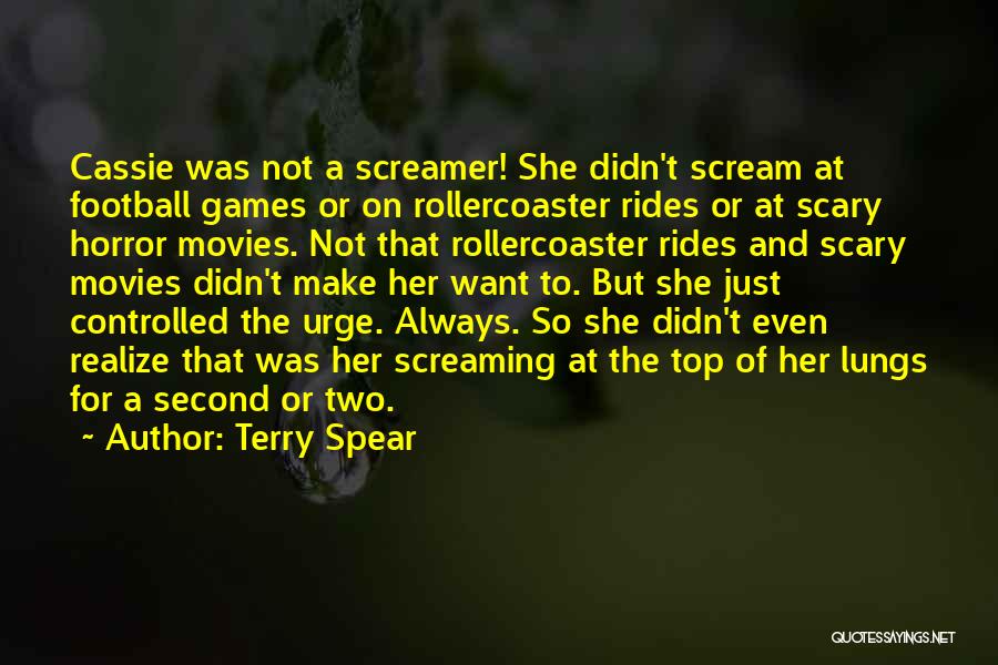 Terry Spear Quotes: Cassie Was Not A Screamer! She Didn't Scream At Football Games Or On Rollercoaster Rides Or At Scary Horror Movies.