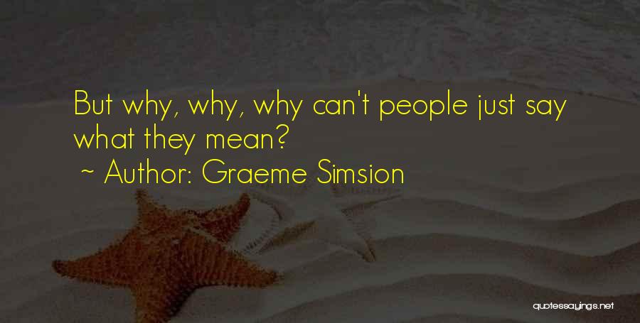 Graeme Simsion Quotes: But Why, Why, Why Can't People Just Say What They Mean?