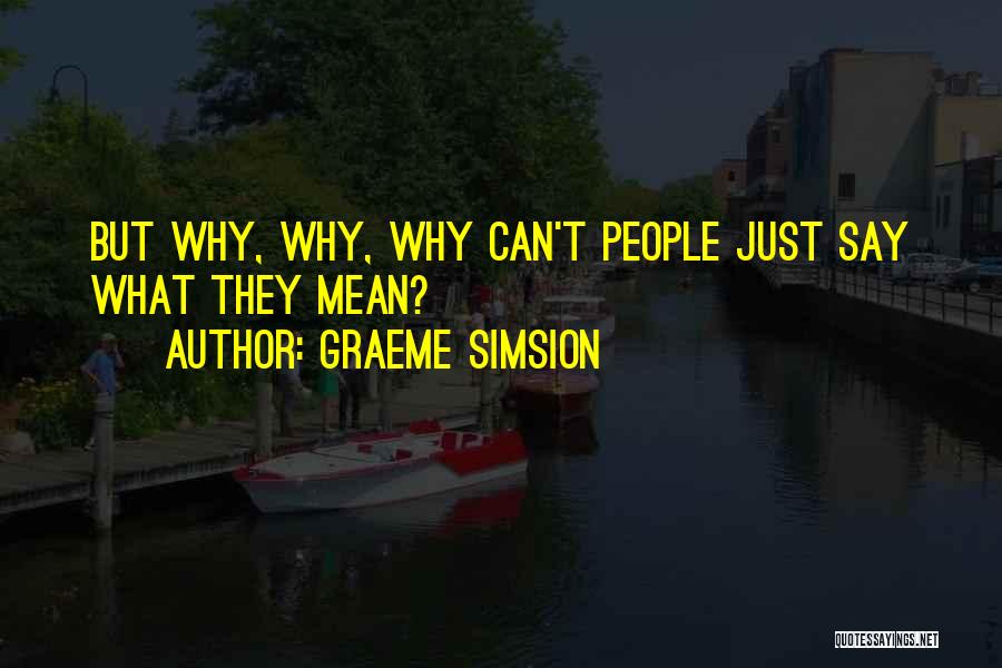 Graeme Simsion Quotes: But Why, Why, Why Can't People Just Say What They Mean?