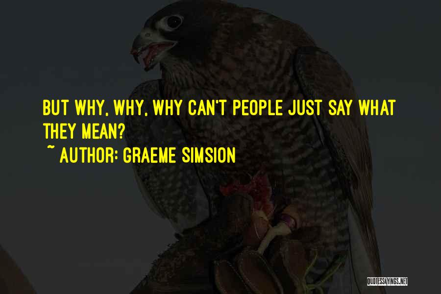 Graeme Simsion Quotes: But Why, Why, Why Can't People Just Say What They Mean?