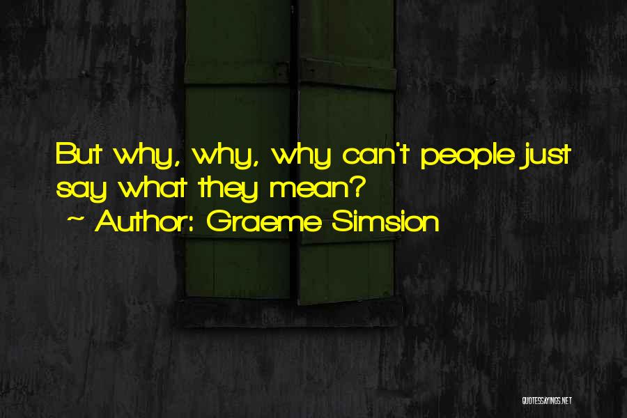 Graeme Simsion Quotes: But Why, Why, Why Can't People Just Say What They Mean?