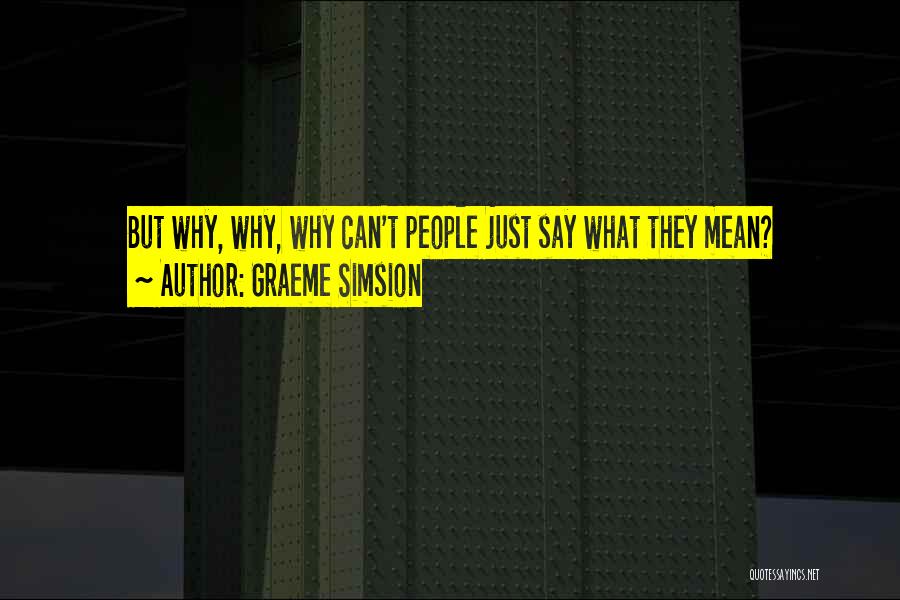 Graeme Simsion Quotes: But Why, Why, Why Can't People Just Say What They Mean?