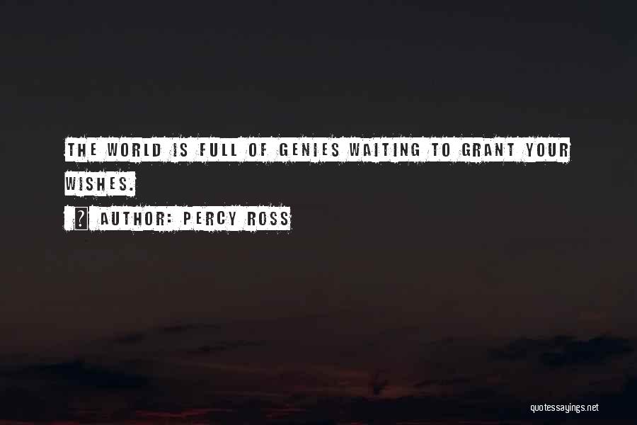 Percy Ross Quotes: The World Is Full Of Genies Waiting To Grant Your Wishes.