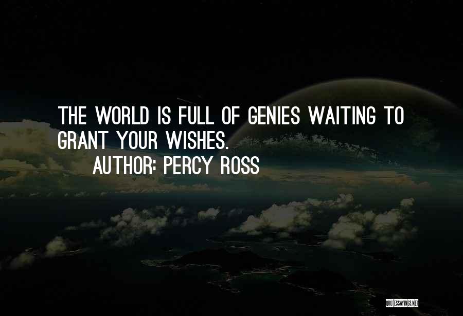 Percy Ross Quotes: The World Is Full Of Genies Waiting To Grant Your Wishes.