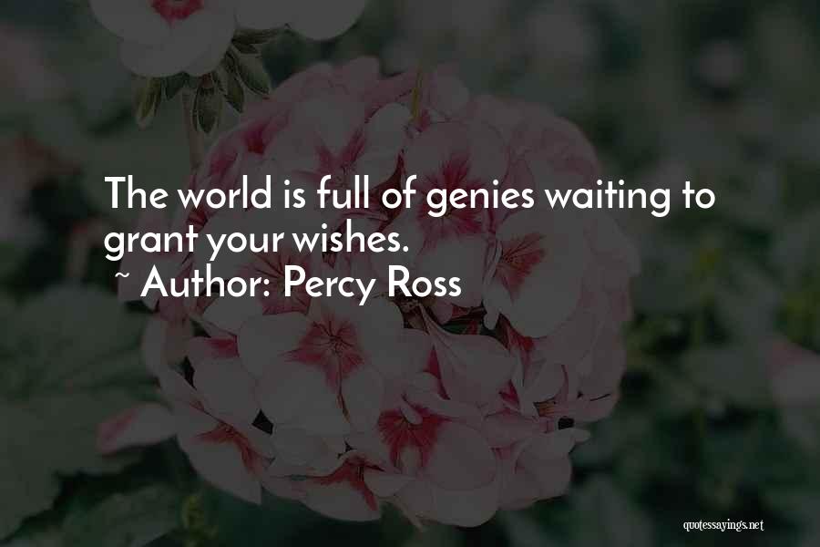 Percy Ross Quotes: The World Is Full Of Genies Waiting To Grant Your Wishes.