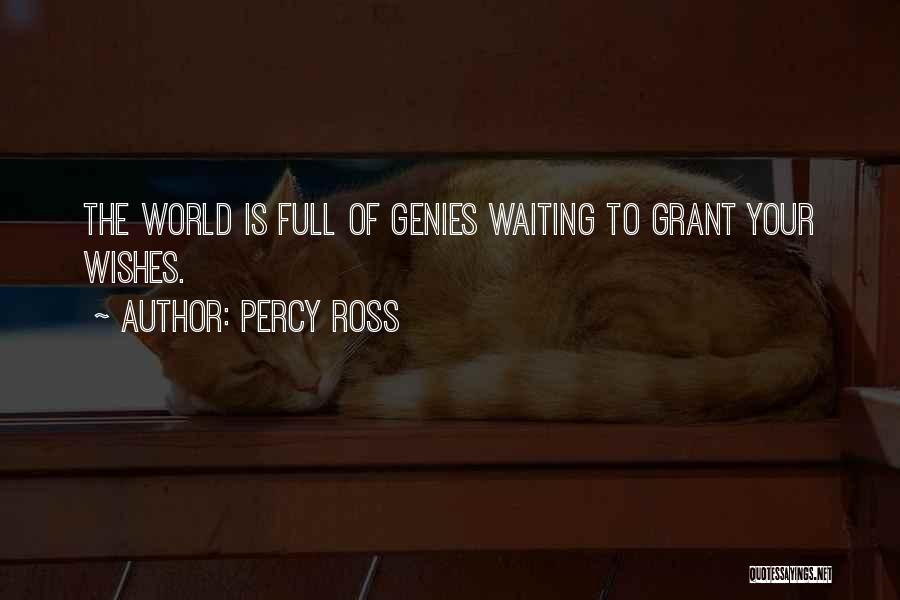 Percy Ross Quotes: The World Is Full Of Genies Waiting To Grant Your Wishes.